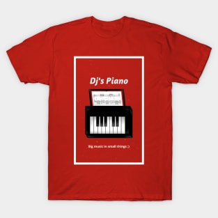 Dj's piano. Big music in small things T-Shirt